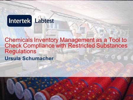 Chemicals Inventory Management as a Tool to Check Compliance with Restricted Substances Regulations Ursula Schumacher.