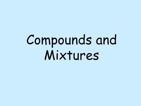 Compounds and Mixtures. Compounds and Mixtures DifferencesMoleculesSeparationPlastics Chemical And Physical Changes.