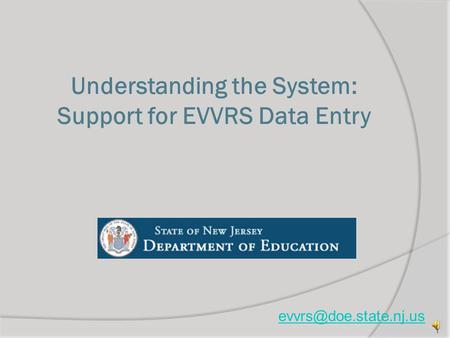 Understanding the System: Support for EVVRS Data Entry 1