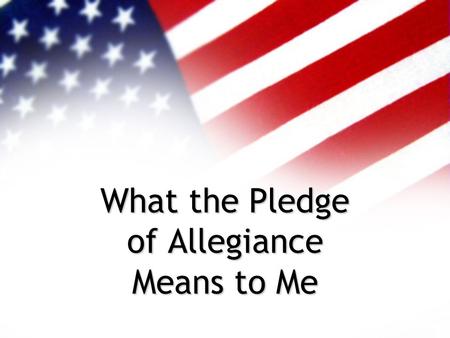 What the Pledge of Allegiance Means to Me