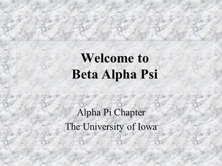 Welcome to Beta Alpha Psi Alpha Pi Chapter The University of Iowa.