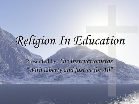 Religion In Education Presented by: The Instructionistas “With Liberty and Justice for All”