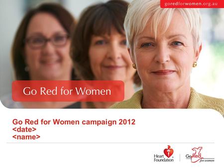 Go Red for Women campaign 2012. Overview Data on women and heart disease Go Red for Women 2012 objectives Go Red for Women campaign plans How you can.