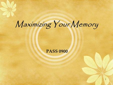 Maximizing Your Memory PASS 0900 1. Maximizing Your Memory  Definition “Memory is an organism’s ability to store, retain, and subsequently retrieve information.”