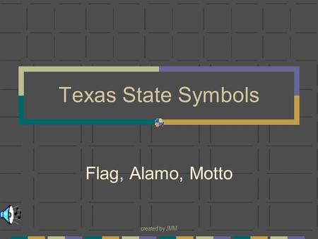 Created by JMM Texas State Symbols Flag, Alamo, Motto.
