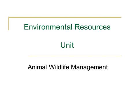 Environmental Resources Unit Animal Wildlife Management.