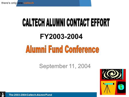 The 2003-2004 Caltech Alumni Fund September 11, 2004 FY2003-2004.