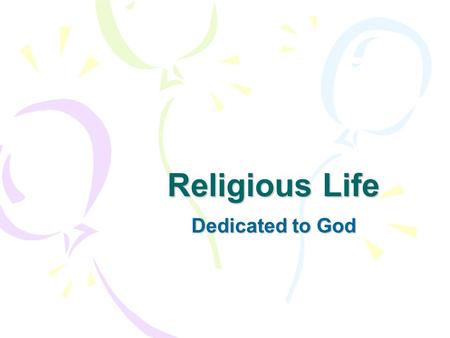 Religious Life Dedicated to God. In the Catholic Tradition Religious: usually refers to people who choose to live in communities where members bow solely.
