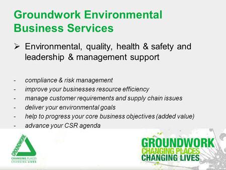 Groundwork Environmental Business Services  Environmental, quality, health & safety and leadership & management support -compliance & risk management.
