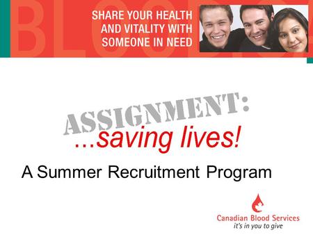 A Summer Recruitment Program. Encourages students to get involved in the recruitment of blood donors. Participants need to recruit a minimum of 25 blood.