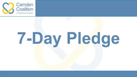 7-Day Pledge. What is the pledge? An acknowledgement that access to primary care is critical to managing and improving patient care, especially following.