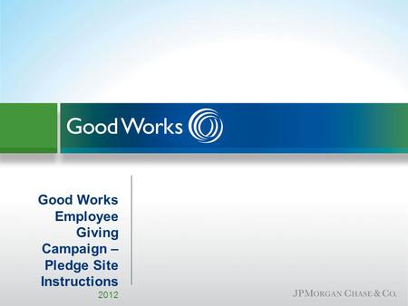 Good Works Employee Giving Campaign – Pledge Site Instructions 2012.