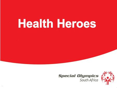 Health Heroes Output: 30 Athlete Leaders trained and serving as Health Advocates amongst their peers, at SO events and on public platforms Rationale: