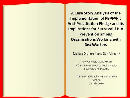 A Case Story Analysis of the Implementation of PEPFAR's Anti-Prostitution Pledge and Its Implications for Successful HIV Prevention among Organizations.