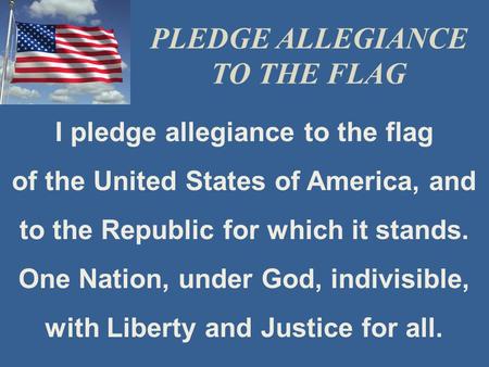 PLEDGE ALLEGIANCE TO THE FLAG