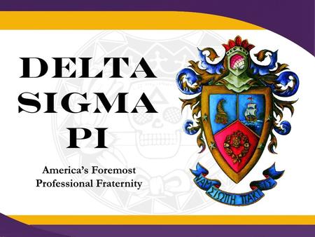 Who we are as a Fraternity Professional Business Fraternity - One of the Largest World Wide Presence –Members in over 45 countries 300+ Chapters, 230,000+