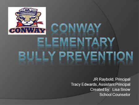 JR Raybold, Principal Tracy Edwards, Assistant Principal Created by: Lisa Snow School Counselor.