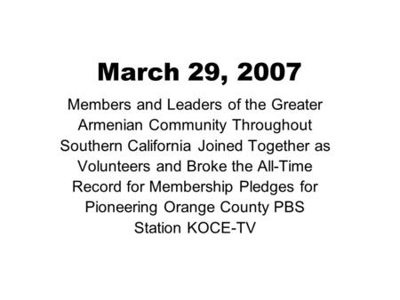 March 29, 2007 Members and Leaders of the Greater Armenian Community Throughout Southern California Joined Together as Volunteers and Broke the All-Time.