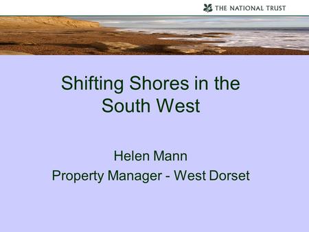 Shifting Shores in the South West Helen Mann Property Manager - West Dorset.