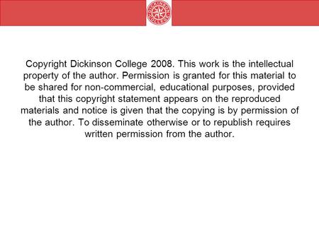 Copyright Dickinson College 2008. This work is the intellectual property of the author. Permission is granted for this material to be shared for non-commercial,