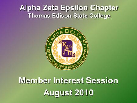 Alpha Zeta Epsilon Chapter Thomas Edison State College Member Interest Session August 2010.