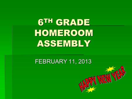 6 TH GRADE HOMEROOM ASSEMBLY FEBRUARY 11, 2013. MS. SOMOZA  Welcome  Pledge of Allegiance.