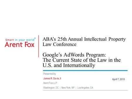 ABA’s 25th Annual Intellectual Property Law Conference Google’s AdWords Program: The Current State of the Law in the U.S. and Internationally Presented.