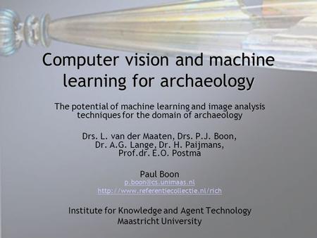 Computer vision and machine learning for archaeology The potential of machine learning and image analysis techniques for the domain of archaeology Drs.