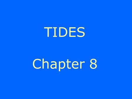 TIDES Chapter 8. 10 1 10 0 10 -1 10 -2 A tide has a waveform. - Shallow water wave (large L compared to water depth). -Crest of wave is high tide. -Trough.