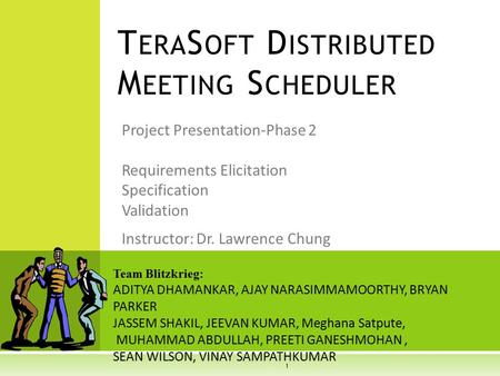 Project Presentation-Phase 2 Requirements Elicitation Specification Validation T ERA S OFT D ISTRIBUTED M EETING S CHEDULER Team Blitzkrieg: ADITYA DHAMANKAR,