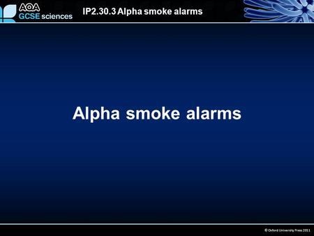 IP2.30.3 Alpha smoke alarms © Oxford University Press 2011 Alpha smoke alarms.