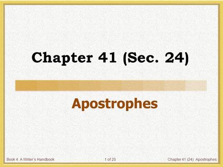 Book 4: A Writer’s HandbookChapter 41 (24): Apostrophes1 of 25 Chapter 41 (Sec. 24) Apostrophes.