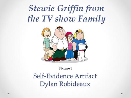 Self-Evidence Artifact Dylan Robideaux Stewie Griffin from the TV show Family Guy Picture 1.