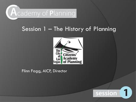 Session 1 – The History of Planning Flinn Fagg, AICP, Director.