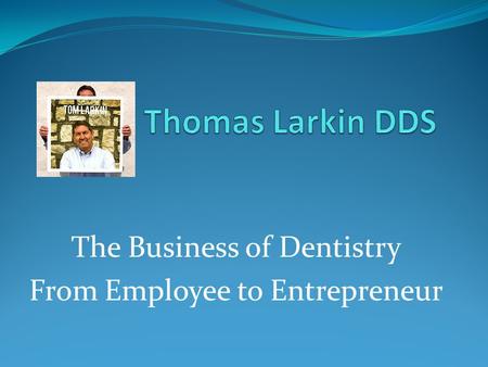 The Business of Dentistry From Employee to Entrepreneur.