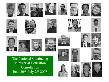The National Continuing Ministerial Education Consultation June 30 th - July 2 nd 2008.