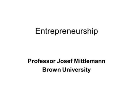 Entrepreneurship Professor Josef Mittlemann Brown University.