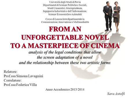 Analysis of the legal conditions that allow the screen adaptation of a novel and the relationship between these two artistic forms Relatore: Prof.ssa Simona.