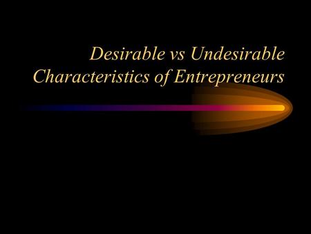 Desirable vs Undesirable Characteristics of Entrepreneurs.