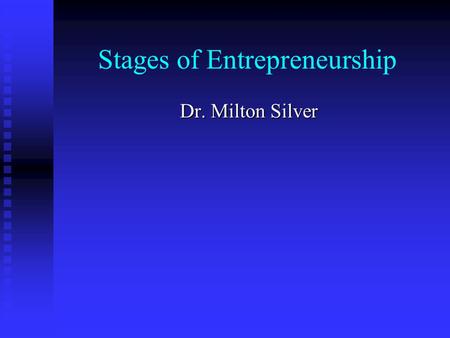Stages of Entrepreneurship Dr. Milton Silver. Outline Critical Stages of Entrepreneurship Critical Stages of Entrepreneurship Major Activities along the.