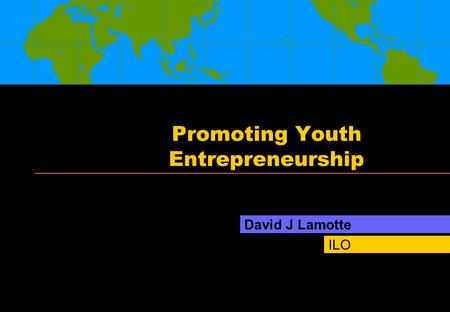 ILO Promoting Youth Entrepreneurship David J Lamotte.
