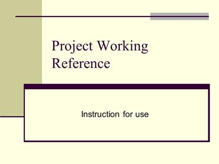 Project Working Reference Instruction for use. 1. Roles in a Project Team Project Manager File Manager Time Manager Ressource Manager Proces Manager Project.