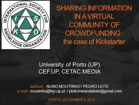 Authors NUNO MOUTINHO / PEDRO LEITE  / PORTO, NOVEMBER 8, 2013 University of Porto (UP) CEF.UP, CETAC.MEDIA.