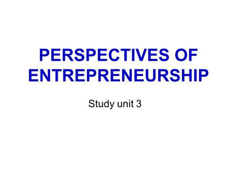 PERSPECTIVES OF ENTREPRENEURSHIP Study unit 3. INTRODUCTION  Entrepreneurship: collective activities of entrepreneurs, which result in a new business.