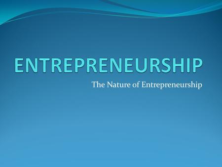 The Nature of Entrepreneurship
