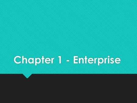 Chapter 1 - Enterprise. Enterprise ‘The ability to handle uncertainty and deal effectively with change.’  Think of your own personality and the experiences.