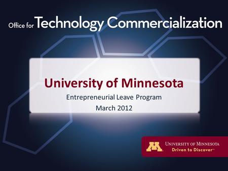University of Minnesota Entrepreneurial Leave Program March 2012.