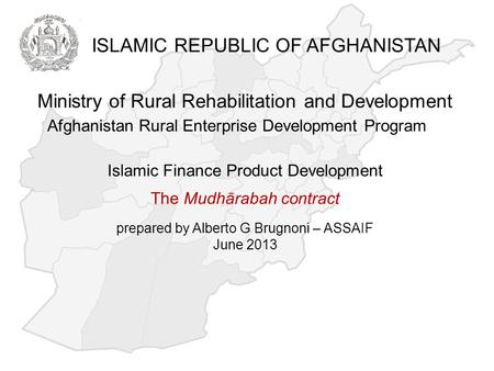 Ministry of Rural Rehabilitation and Development Afghanistan Rural Enterprise Development Program Islamic Finance Product Development The Mudhārabah contract.