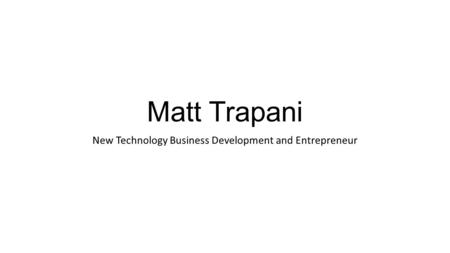 Matt Trapani New Technology Business Development and Entrepreneur.