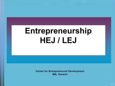 1-1 Entrepreneurship HEJ / LEJ Center for Entrepreneurial Development IBA, Karachi.